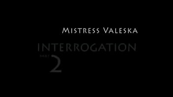 Mistressvaleska interrogation 2