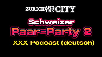 Schweizer pärchenparty 2– xxx podcast auf deutsch Schweizer pärchenparty 2– xxx podcast auf deutsch