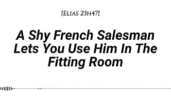 M4f a shy french salesman lets you pull him into the fitting room and use him however you like real french accent fitting room fdom msub oral m giving face riding