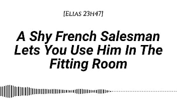 M4f a shy french salesman lets you pull him into the fitting room and use him however you like real french accent fitting room fdom msub oral m giving face riding