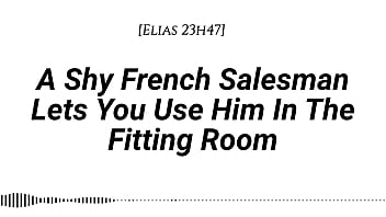 M4f a shy french salesman lets you pull him into the fitting room and use him however you like real french accent fitting room fdom msub oral m giving face riding
