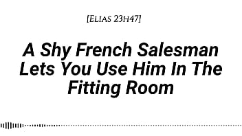 M4f a shy french salesman lets you pull him into the fitting room and use him however you like real french accent fitting room fdom msub oral m giving face riding