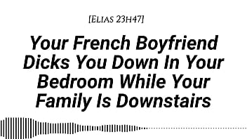 M4f audio your french boyfriend dicks you down in your room while your family is downstairs real french accent french teasing moaning tender then hard be quiet creampie