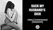 I want to watch you suck my husband’s dick