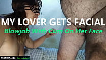 MY LOVER GETS FACIAL - Blowjob With Cum On Her Face