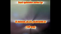 INDIAN SLUT HUNTERR - EPISODE 47: DESI SHARMA JI KI SANSKARI BETI BANI LUND KI PYASI - PART 3 - Jun 15, 2025