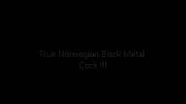 True norwegian black metal cock!!!