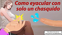Aprende a eyacular escuchando solo un chasquido. Entrenamiento con voz española.