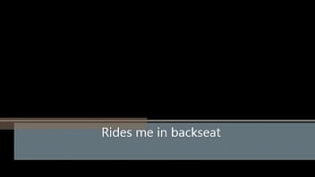 Quick clip rides me in backseat