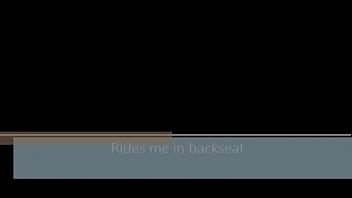 Quick clip rides me in backseat