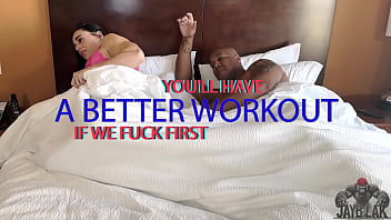 You'll have a better workout if we fuck first