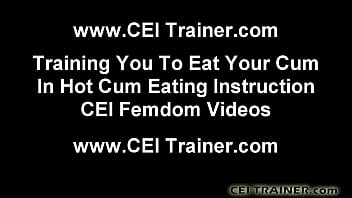 Cei cum eating instructions and femdom vids