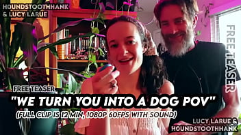 We turn you into a dog pov