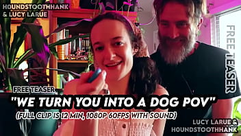 We turn you into a dog pov