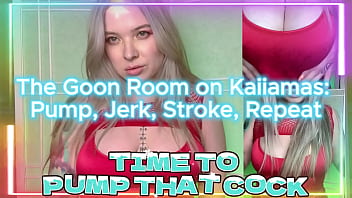 The goon room on pump jerk stroke repeat