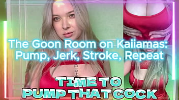 The goon room on pump jerk stroke repeat