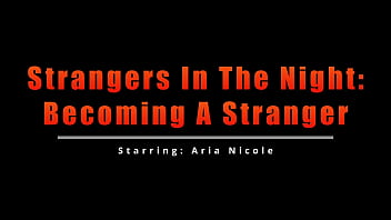Strangers in the night becoming a strangers aria nicole