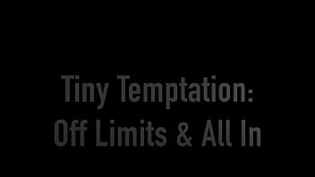 Tiny temptation off limits and all in