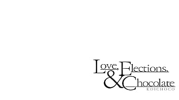 Love elections and chocolate