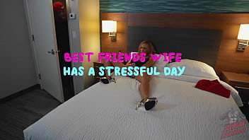 Best friends wife has a stressful day