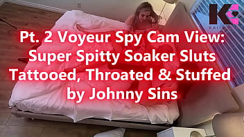 Pt 2 voyeur spy cam super spitty soaker tattooed throated & stuffed