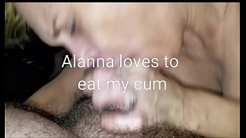 Alanna luvs to eat my cum