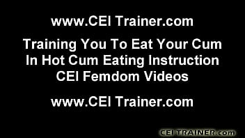 Cei cum eating instructions and femdom vids