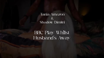 Tania amazon & shadow dimitri bbc play whilst husband's away