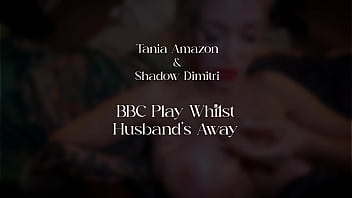 Tania amazon & shadow dimitri bbc play whilst husband's away
