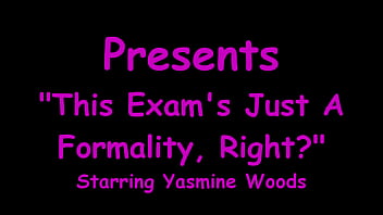 This exam's just a formality right yasmine woods