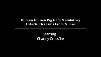 Human guinea pig gets mandatory hitachi orgasms from nurse channy crossfire