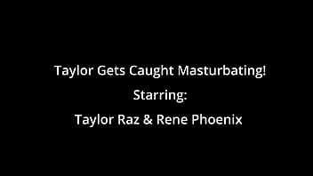 Taylor gets caught masturbating taylor raz & rene phoenix