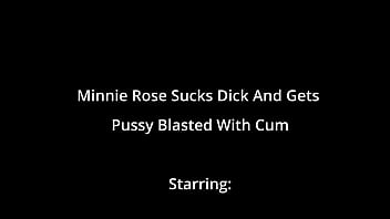 Minnie rose sucks dick and gets pussy blasted with cum