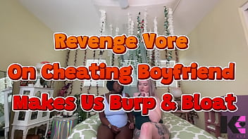Revenge vore on cheating boyfriend makes us burp & bloat