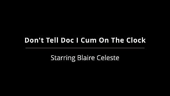 Don't tell doc i cum on the clock blaire celeste