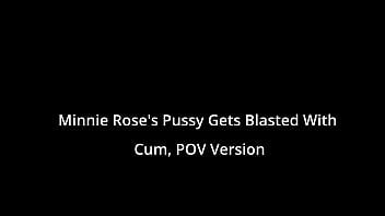 Minnie rose's pussy gets blasted with cum pov version