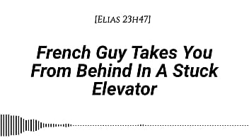 M4f french guy takes you from behind in a stuck elevator real french accent emotional kissing rubbing with our clothes on whispers in your ear slow burn dirty talking
