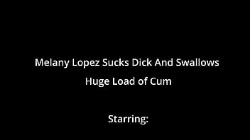 Melany lopez sucks dick and swallows huge load of cum Melany lopez sucks dick and swallows huge load of cum