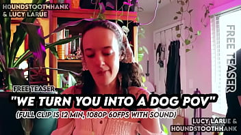 We turn you into a dog pov We turn you into a dog pov