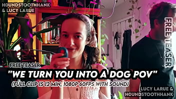 We turn you into a dog pov