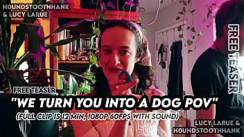 We turn you into a dog pov