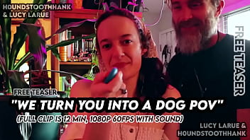 We turn you into a dog pov