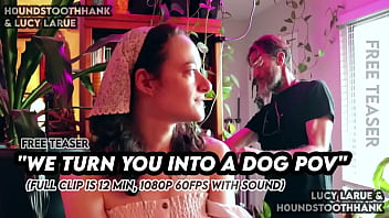 We turn you into a dog pov