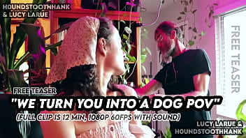 We turn you into a dog pov