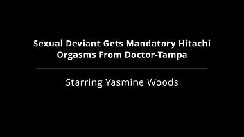 Sexual deviant gets mandatory hitachi orgasms from doctor tampa yasmine woods