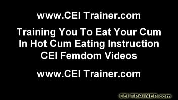 Cei cum eating instructions and femdom vids