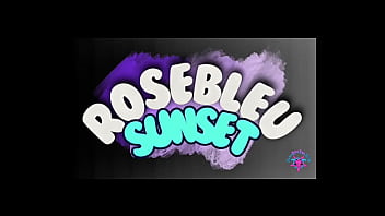 Rosebleu sunset full porn clip on my channel