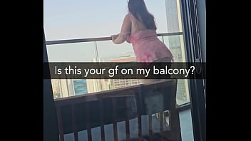 Is this your gf on my balcony she's about to get fucked