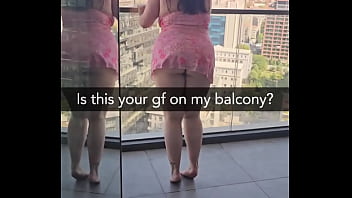 Is this your gf on my balcony she's about to get fucked