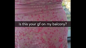 Is this your gf on my balcony she's about to get fucked